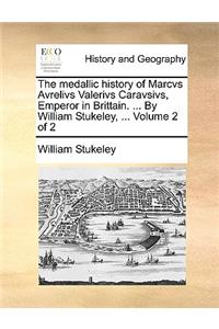 The Medallic History of Marcvs Avrelivs Valerivs Caravsivs, Emperor in Brittain. ... by William Stukeley, ... Volume 2 of 2