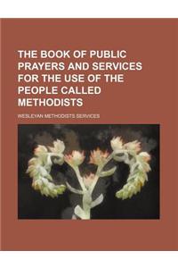 The Book of Public Prayers and Services for the Use of the People Called Methodists