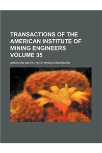 Transactions of the American Institute of Mining Engineers Volume 35