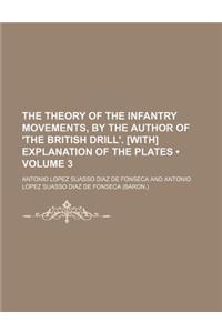 The Theory of the Infantry Movements, by the Author of 'The British Drill'. [With] Explanation of the Plates (Volume 3)