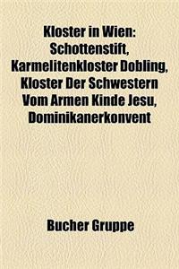 Kloster in Wien: Schottenstift, Karmelitenkloster Dbling, Kloster Der Schwestern Vom Armen Kinde Jesu, Dominikanerkonvent