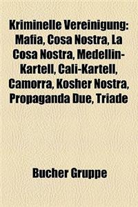 Kriminelle Vereinigung: Mafia, Cosa Nostra, La Cosa Nostra, Medellin-Kartell, Cali-Kartell, Camorra, Kosher Nostra, Propaganda Due, Triade
