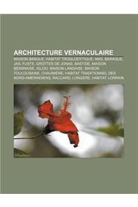Architecture Vernaculaire: Maison Basque, Habitat Troglodytique, Mas, Baraque, Jas, Fuste, Grottes de Jonas, Bastide, Maison Bearnaise, Igloo