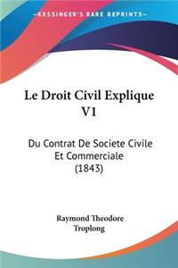 Droit Civil Explique V1: Du Contrat De Societe Civile Et Commerciale (1843)