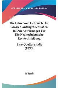 Die Lehre Vom Gebrauch Der Grossen Anfangebuchstaben in Den Anweisungen Fur Die Neuhochdeutsche Rechtschrieibung