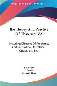 The Theory and Practice of Obstetrics V2