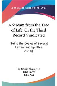 A Stream from the Tree of Life; Or the Third Record Vindicated: Being the Copies of Several Letters and Epistles (1758)