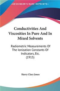 Conductivities and Viscosities in Pure and in Mixed Solvents