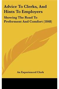 Advice to Clerks, and Hints to Employers: Showing the Road to Preferment and Comfort (1848)