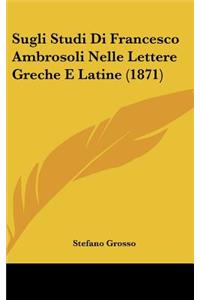 Sugli Studi Di Francesco Ambrosoli Nelle Lettere Greche E Latine (1871)