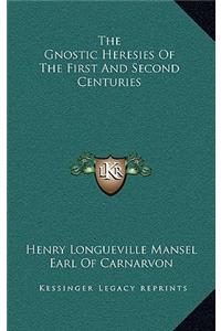 The Gnostic Heresies Of The First And Second Centuries