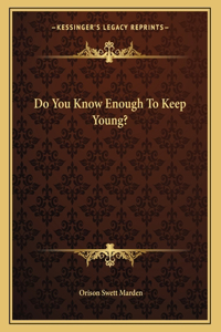 Do You Know Enough to Keep Young?