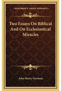 Two Essays On Biblical And On Ecclesiastical Miracles