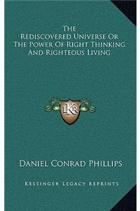 The Rediscovered Universe or the Power of Right Thinking and Righteous Living