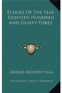 Echoes of the Year Eighteen Hundred and Eighty-Three