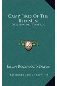 Camp Fires Of The Red Men: Or A Hundred Years Ago