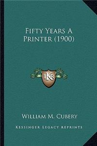 Fifty Years A Printer (1900)