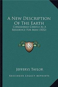 New Description of the Earth: Considered Chiefly as a Residence for Man (1832)