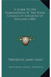 A Guide to the Examinations at the Royal College of Surgeons of England (1881)