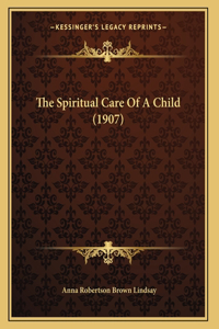 Spiritual Care Of A Child (1907)