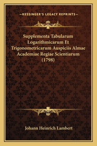Supplementa Tabularum Logarithmicarum Et Trigonometricarum Auspiciis Almae Academiae Regiae Scientiarum (1798)