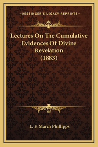 Lectures On The Cumulative Evidences Of Divine Revelation (1883)
