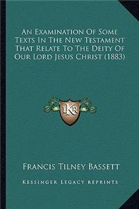 An Examination Of Some Texts In The New Testament That Relate To The Deity Of Our Lord Jesus Christ (1883)