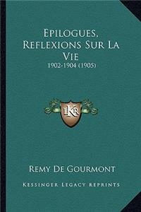 Epilogues, Reflexions Sur La Vie: 1902-1904 (1905)