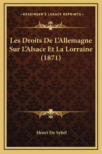 Les Droits De L'Allemagne Sur L'Alsace Et La Lorraine (1871)