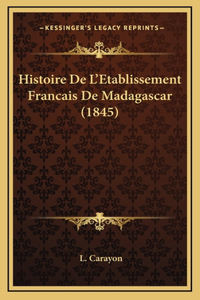 Histoire De L'Etablissement Francais De Madagascar (1845)