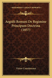 Aegidii Romani De Regimine Principum Doctrina (1857)