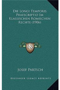 Die Longi Temporis Praescriptio Im Klassischen Romischen Rechte (1906)