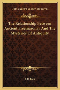 The Relationship Between Ancient Freemasonry And The Mysteries Of Antiquity