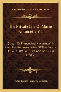 The Private Life Of Marie Antoinette V1