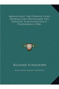 Abhangigkeit Der Tonhohe Einer Musikalischen Bogenlampe Von Kapazitat, Selbstinduktion U. Polspannung (1906)
