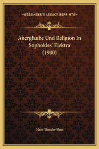Aberglaube Und Religion In Sophokles' Elektra (1900)