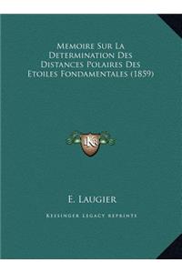 Memoire Sur La Determination Des Distances Polaires Des Etoiles Fondamentales (1859)