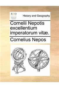 Cornelii Nepotis Excellentium Imperatorum Vitae.