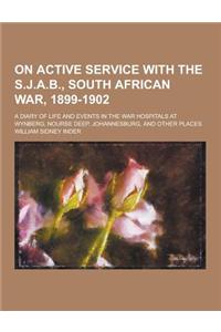 On Active Service with the S.J.A.B., South African War, 1899-1902; A Diary of Life and Events in the War Hospitals at Wynberg, Nourse Deep, Johannesbu