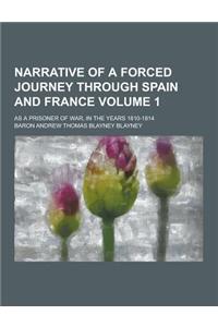 Narrative of a Forced Journey Through Spain and France; As a Prisoner of War, in the Years 1810-1814 Volume 1