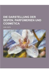 Die Darstellung Der Seifen, Parfumerien Und Cosmetica