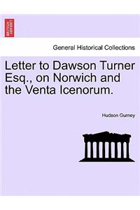 Letter to Dawson Turner Esq., on Norwich and the Venta Icenorum.