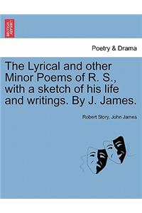 The Lyrical and Other Minor Poems of R. S., with a Sketch of His Life and Writings. by J. James.