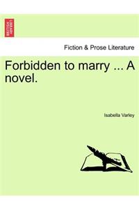 Forbidden to Marry ... a Novel.