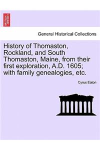 History of Thomaston, Rockland, and South Thomaston, Maine, from Their First Exploration, A.D. 1605; With Family Genealogies, Etc.