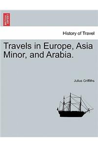 Travels in Europe, Asia Minor, and Arabia.