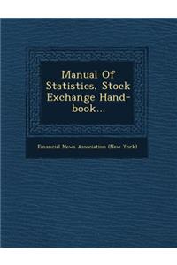 Manual of Statistics, Stock Exchange Hand-Book...