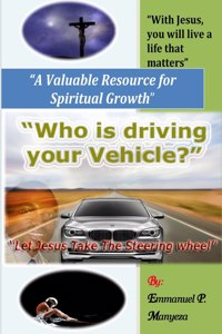 Who Is Driving Your Vehicle? Let Jesus take the steering wheel!