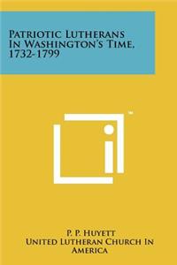 Patriotic Lutherans in Washington's Time, 1732-1799