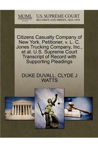 Citizens Casualty Company of New York, Petitioner, V. L. C. Jones Trucking Company, Inc., Et Al. U.S. Supreme Court Transcript of Record with Supporting Pleadings